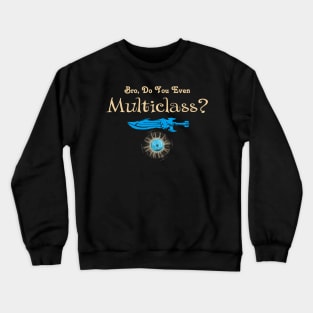 MultiClass RPG Tabletop Dungeons Bro Do You Even... Crewneck Sweatshirt